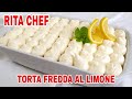 TORTA FREDDA AL LIMONE🍋RITA CHEF | Senza cottura, rinfrescante e digestiva.