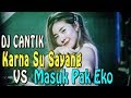 DJ CANTIK KARNA SU SAYANG x MASUK PAK EKO DJ Club Party Night Paling Enak, Rugi Gak Play!