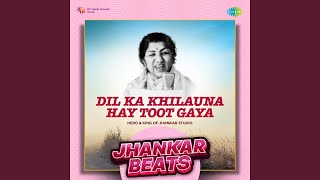Dil Ka Khilauna Hay Toot Gaya - Jhankar Beats