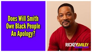 Does Will Smith Owe Black People An Apology?