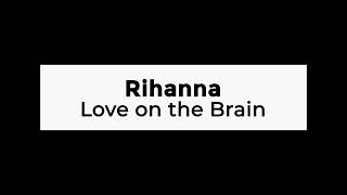 Rihanna - Love on the Brain (Lyrics)