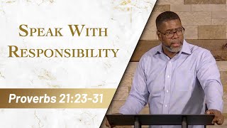 Speak With Responsibility // Proverbs 21:23-31 // Sunday Service