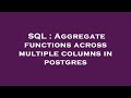 SQL : Aggregate functions across multiple columns in postgres