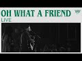 Oh, What a Friend (Live) | 7 Hills Worship