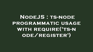 NodeJS : ts-node programmatic usage with require('ts-node/register')