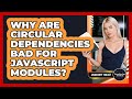 Why Are Circular Dependencies Bad For JavaScript Modules? - JavaScript Toolkit