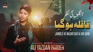 Jangalo Ki Nazar Qafla Ho Gaya - Ali Yazdan Haider | Noha Mola Hussain As - New Nohay 2022