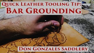 Quick Leather Tooling Tip:  Bar Grounding