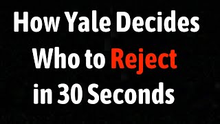 How Yale Decides Who to Reject in 30 Seconds