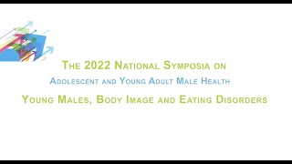 Symposium 4:   Young Males Body Image and Eating Disorders