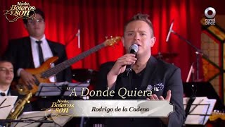 A Donde Quiera - Rodrigo de la Cadena - Noche, Boleros y Son