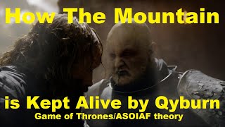 How Qyburn Keeps The Mountain Alive (Game of Thrones ASOIAF Theory)