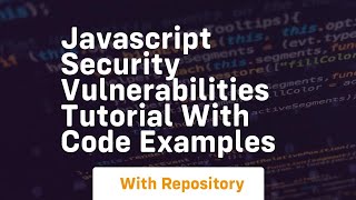 javascript security vulnerabilities tutorial with code examples