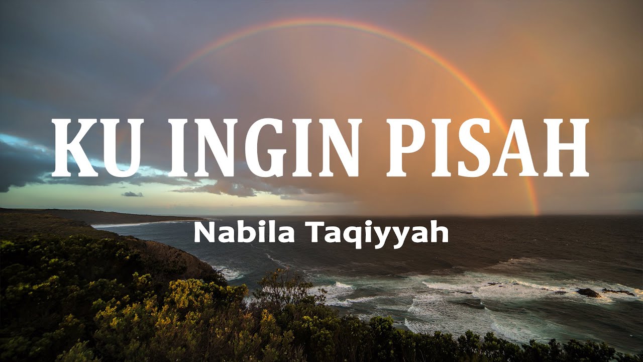 Nabila Taqiyyah - KU INGIN PISAH (Lirik Lagu) - YouTube