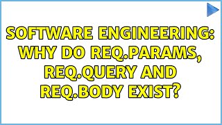 Software Engineering: Why do req.params, req.query and req.body exist?