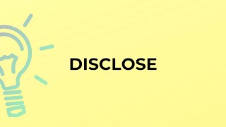 What is the meaning of the word DISCLOSE?