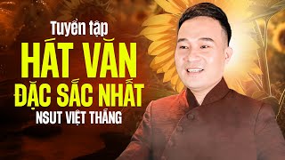 TUYỂN TẬP HÁT VĂN HAY NHẤT của NSƯT Việt Thắng - RỘN RÀNG LỜI HÁT - XUYẾN XANG CÕI LÒNG!