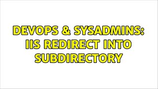 DevOps & SysAdmins: IIS redirect into subdirectory (2 Solutions!!)