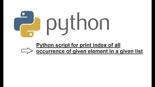 Python script to print index of all occurrence of given element in a given list