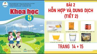 KHOA HỌC  LỚP 5: BÀI 2: HỖN HỢP VÀ DUNG DỊCH (TIẾT 2) SÁCH CÁNH DIỀU MỚI NHẤT