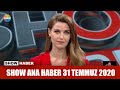 Show Ana Haber 31 Temmuz 2020