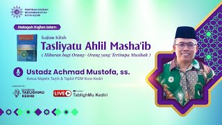 Kajian Kitab Tasliyatu Ahlil Mashaib -  Ust. Achmad Mustofa,SS