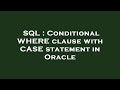 SQL : Conditional WHERE clause with CASE statement in Oracle