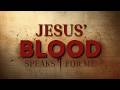 JESUS' BLOOD SPEAKS FOR ME