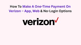 How To Make A One-Time Payment On Verizon – App, Web & No-Login Options