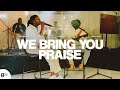 We Bring You Praise (feat. Anu Eletu & Eniola Dada) | Gap Worship