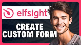 How to Create a Custom Form Using the Elfsight Form Builder in 2026
