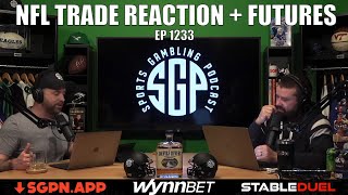 NFL Trade Reaction & Futures Predictions - Sports Gambling Podcast (Ep. 1233)