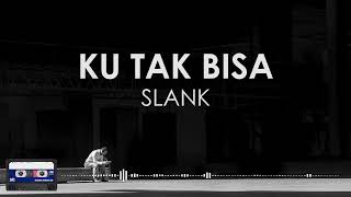 Slank - Ku Tak Bisa || Lirik (Clear Audio)