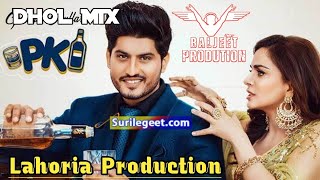 PK Dhol Mix Gurnam Bhullar Ft Lahoria Production Punjabi Song Remix 2023