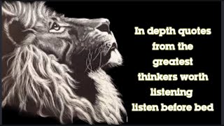 In depth quotes from the greatest thinkers worth listening listen before bed