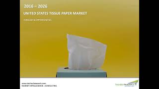 United States Tissue Paper Market - Industry Size, Share, Trends & Forecast 2026 | TechSci Research
