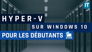 Débuter avec Hyper-V sous Windows 10