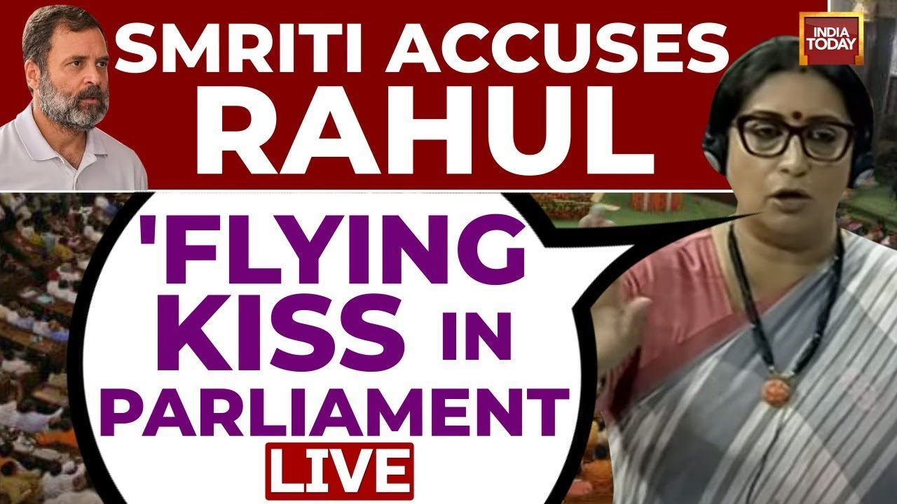 Rahul Gandhi Flying Kiss Video Lok Sabha: Smriti Irani का बड़ा आरोप ...