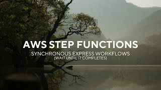 Synchronous Express Workflows In AWS Step Functions