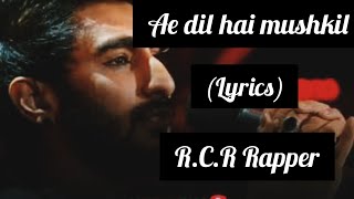 Ae dil hai mushkil| lyrics song| R.C.R Rapper