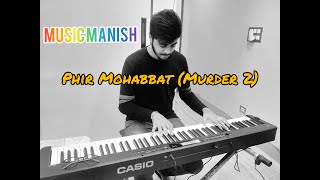 PHIR MOHABBAT | MURDER 2 | MITHOON | ARIJIT SINGH | PIANO COVER | MUSIC MANISH |
