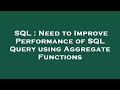 SQL : Need to Improve Performance of SQL Query using Aggregate Functions