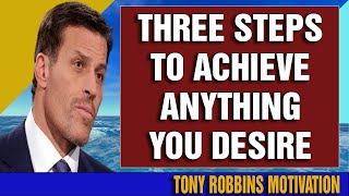 Tony Robbins Motivation 2022 - Three steps to achieve anything you desire