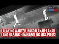 Lalaking wanted, nagpalakad-lakad lang habang hinahabol ng mga pulis! | GMA Integrated Newsfeed