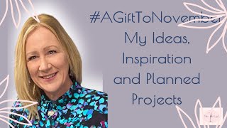 A Gift To November | My Ideas, Inspiration and Plans