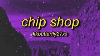 KkButTerFLY27Xx - CHIP SHOP (Lyrics) | who is she where did you find her