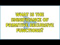 What is the significance of primitive recursive functions? (2 Solutions!!)