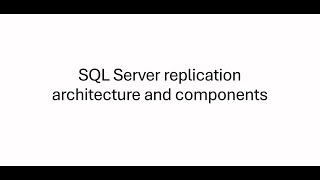 1. SQL Server replication architecture and components