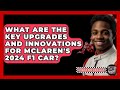 What Are the Key Upgrades and Innovations for McLaren's 2024 F1 Car? - The Racing Xpert