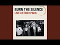 Burn the Silence (Live at Echo Park)